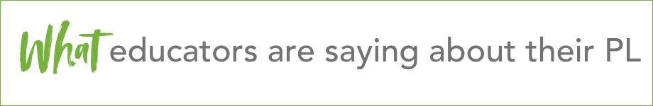 What educators are saying about their PL